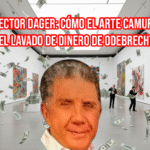 Hector Dager: Cómo el Arte Camufló el Lavado de Dinero de Odebrecht